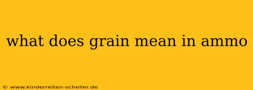 what does grain mean in ammo