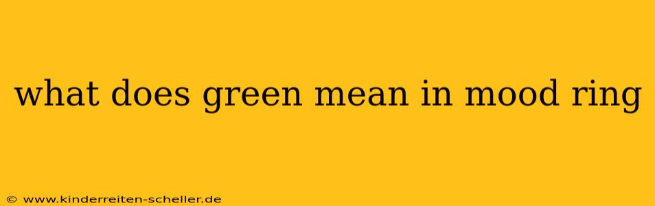 what does green mean in mood ring