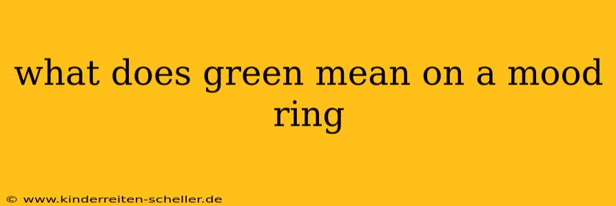 what does green mean on a mood ring
