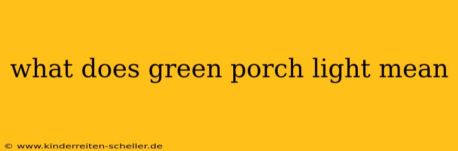what does green porch light mean