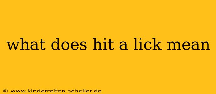 what does hit a lick mean