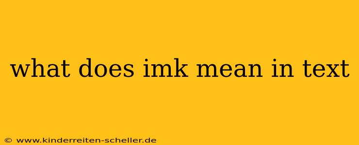 what does imk mean in text