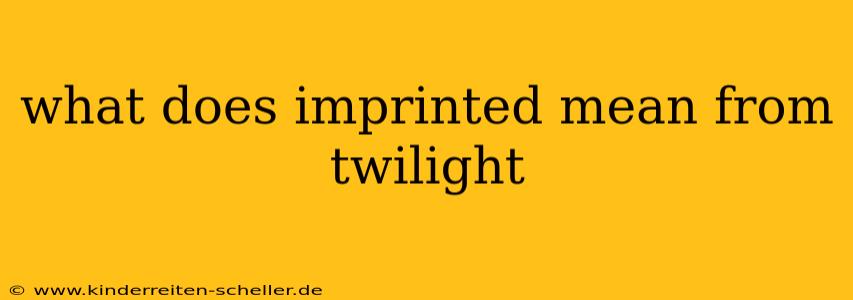 what does imprinted mean from twilight