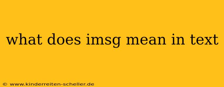 what does imsg mean in text