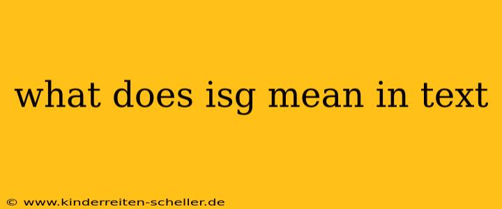 what does isg mean in text