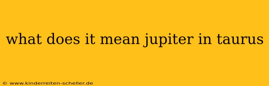 what does it mean jupiter in taurus
