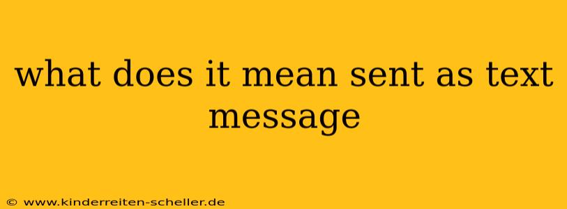 what does it mean sent as text message