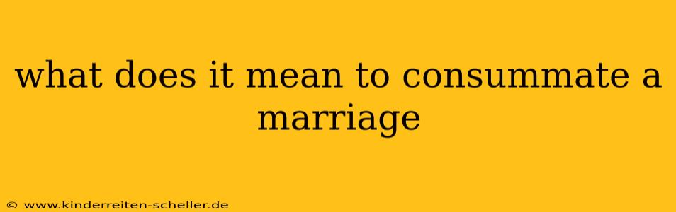 what does it mean to consummate a marriage
