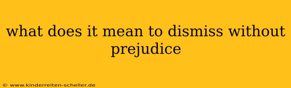 what does it mean to dismiss without prejudice