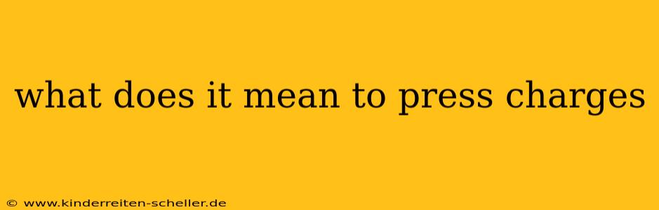 what does it mean to press charges
