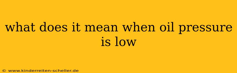 what does it mean when oil pressure is low