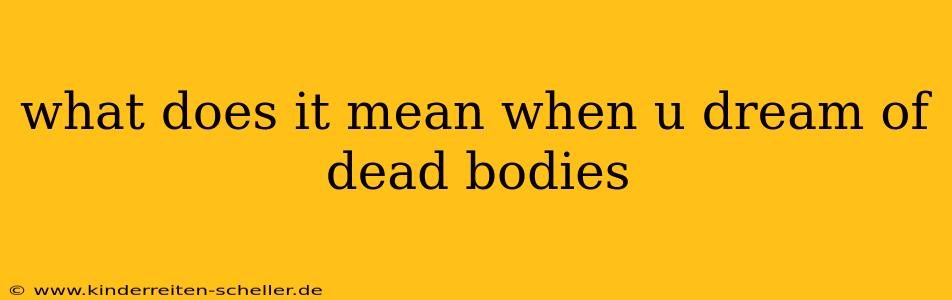 what does it mean when u dream of dead bodies