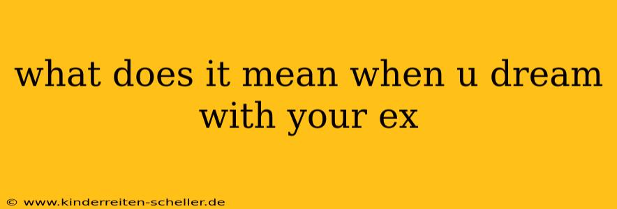 what does it mean when u dream with your ex