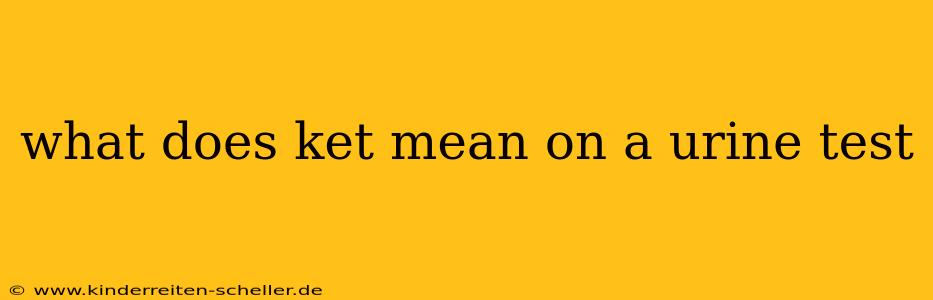 what does ket mean on a urine test