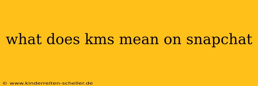 what does kms mean on snapchat