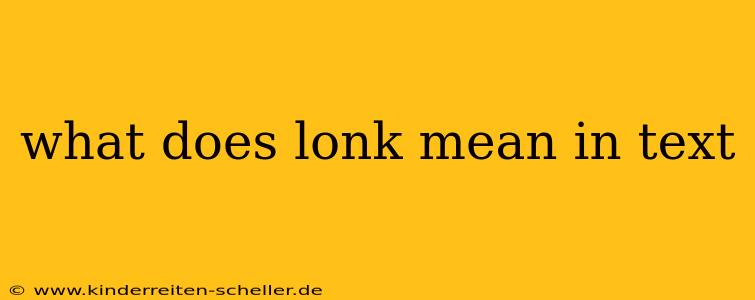 what does lonk mean in text