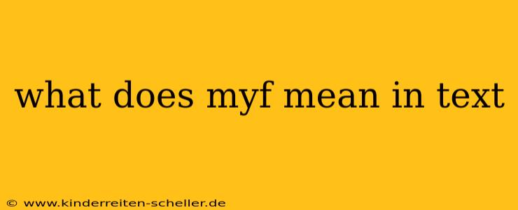 what does myf mean in text
