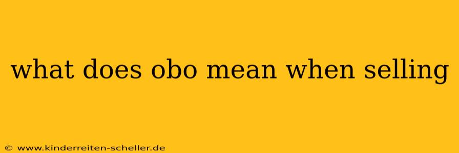 what does obo mean when selling
