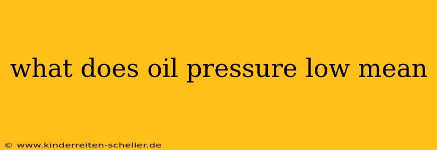 what does oil pressure low mean