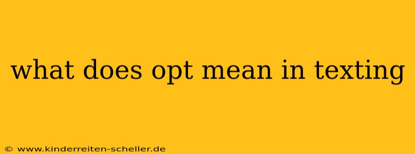 what does opt mean in texting