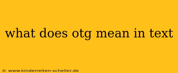 what does otg mean in text
