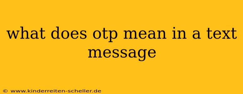 what does otp mean in a text message
