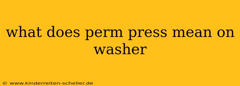 what does perm press mean on washer
