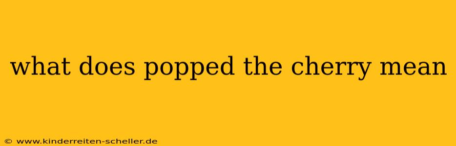 what does popped the cherry mean