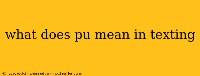 what does pu mean in texting