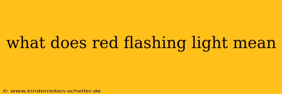 what does red flashing light mean