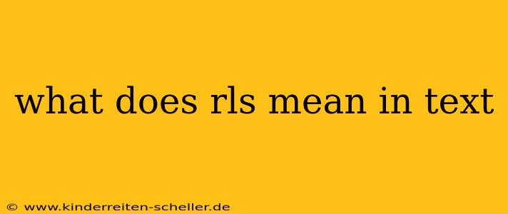 what does rls mean in text