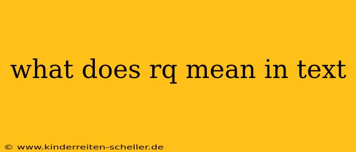 what does rq mean in text
