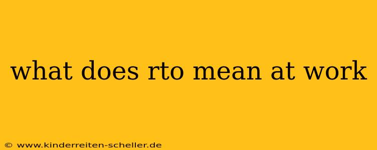 what does rto mean at work