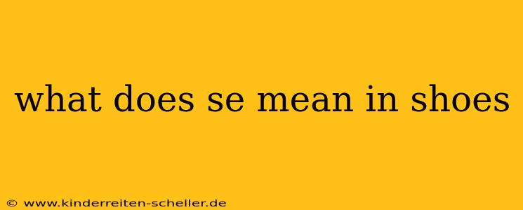 what does se mean in shoes