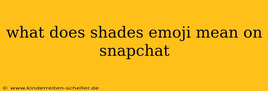 what does shades emoji mean on snapchat