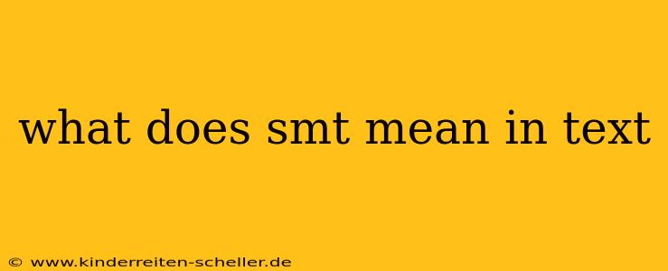 what does smt mean in text