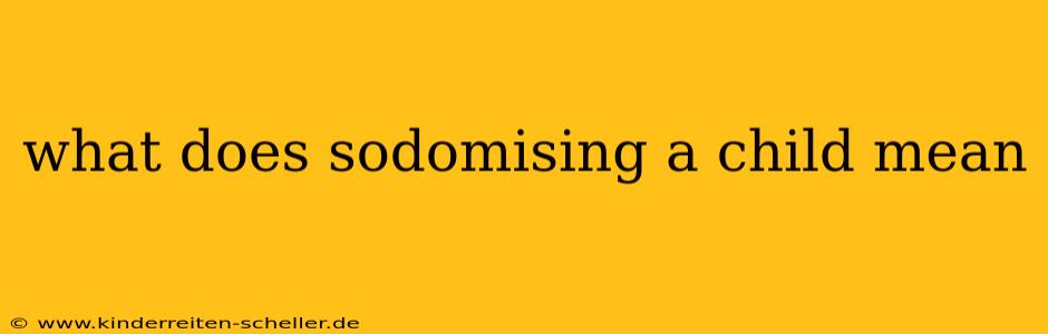 what does sodomising a child mean