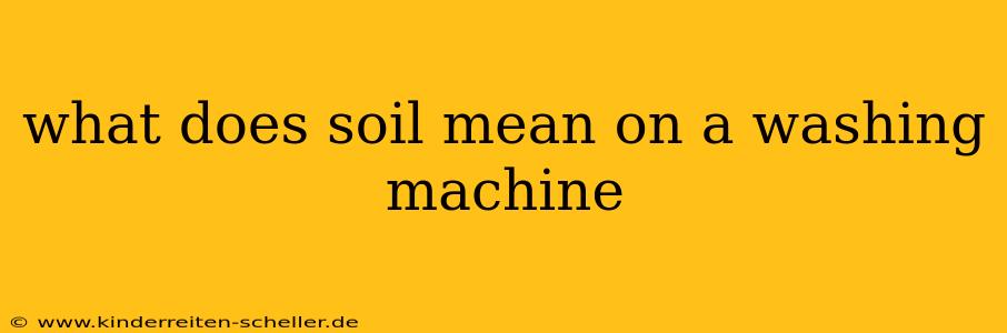 what does soil mean on a washing machine