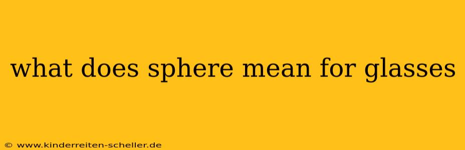 what does sphere mean for glasses