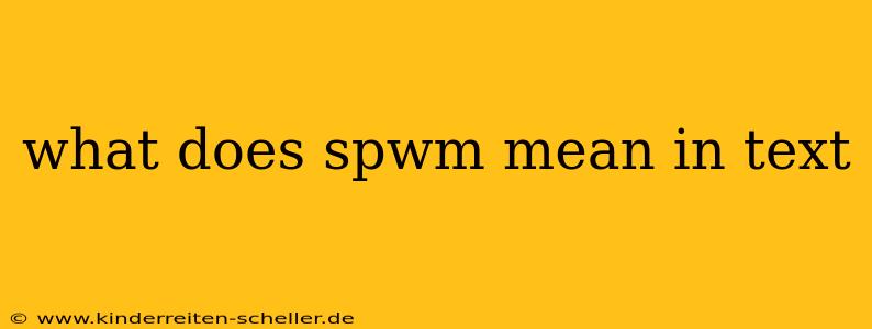 what does spwm mean in text