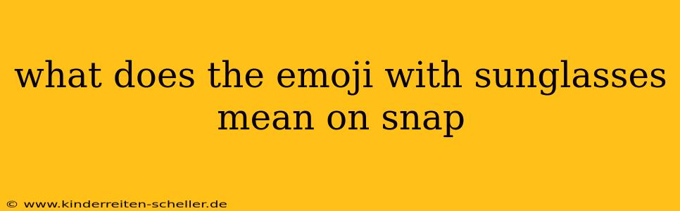 what does the emoji with sunglasses mean on snap