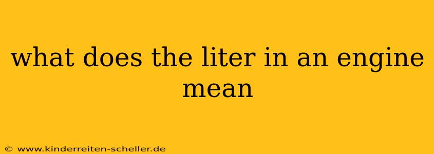 what does the liter in an engine mean