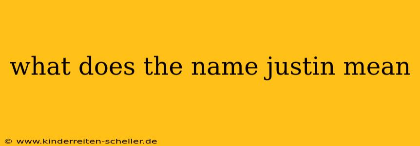 what does the name justin mean