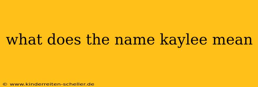 what does the name kaylee mean