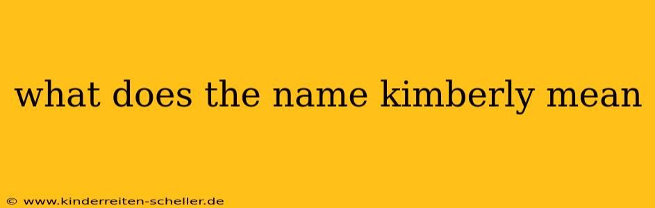 what does the name kimberly mean