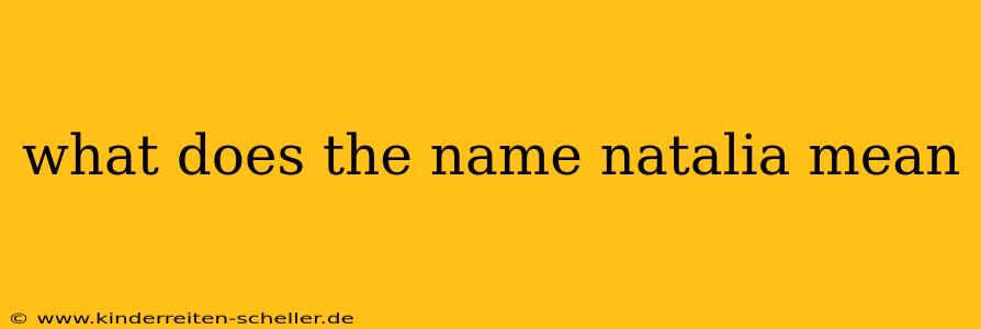 what does the name natalia mean