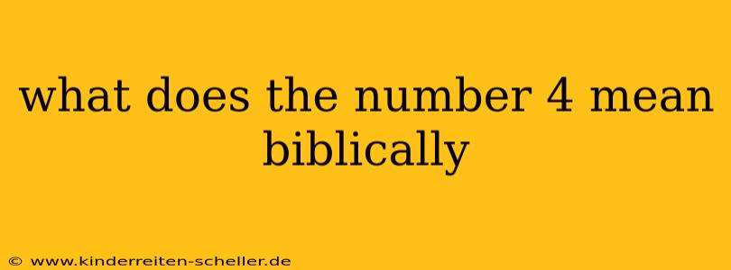 what does the number 4 mean biblically