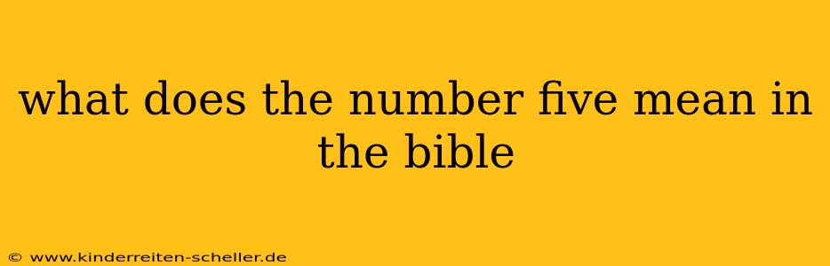 what does the number five mean in the bible