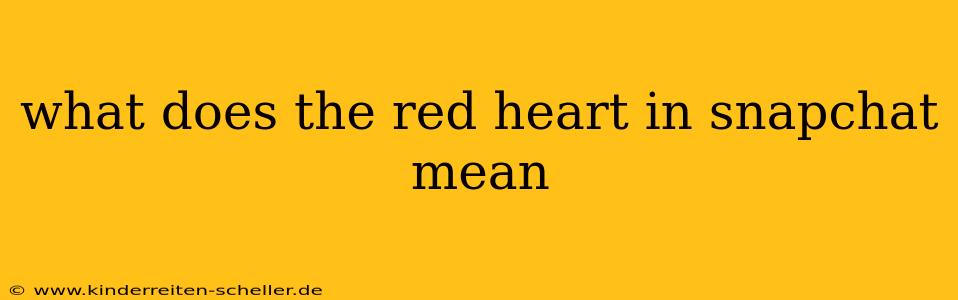what does the red heart in snapchat mean