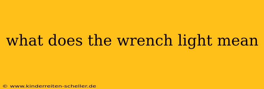 what does the wrench light mean